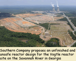 Southern Company’s proposes an unfinished and unsafe reactor design for the Vogtle reactor site